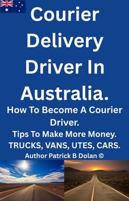 Courier Delivery Driver In Australia, Patrick B Dolan - Ebook - 9798231341856