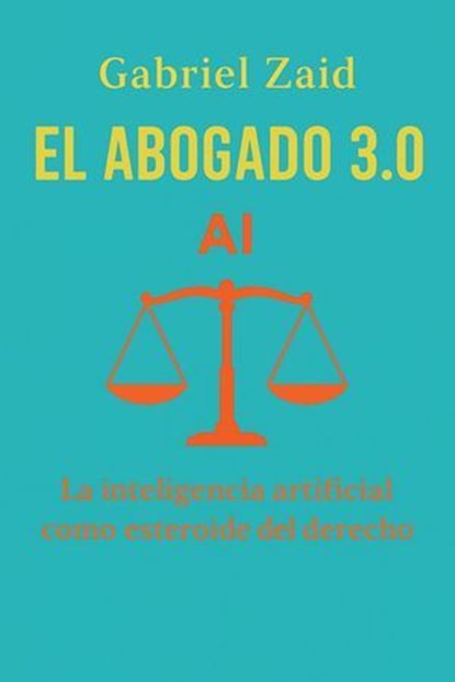 El abogado 3.0, Gabriel Zaid - Ebook - 9798231352227