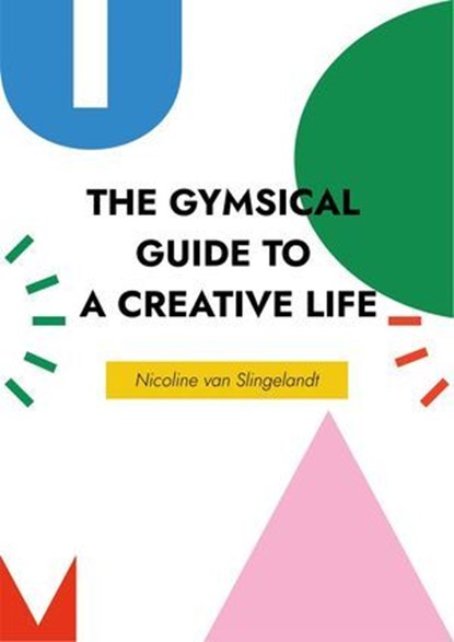 The Gymsical Guide to a Creative Life, Nicoline van Slingelandt - Ebook - 9798231354078