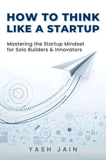 How to Think Like a Startup, Yash Jain - Ebook - 9798231366811