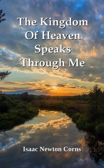 The Kingdom Of Heaven Speaks Through Me, Isaac Newton Corns - Ebook - 9798231378227