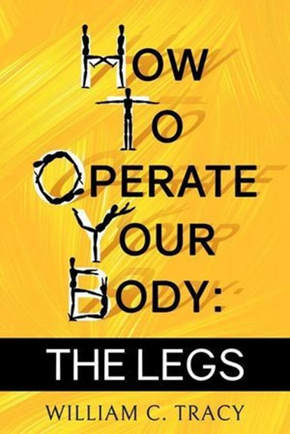 How to Operate Your Body: The Legs, William C. Tracy - Ebook - 9798231381623