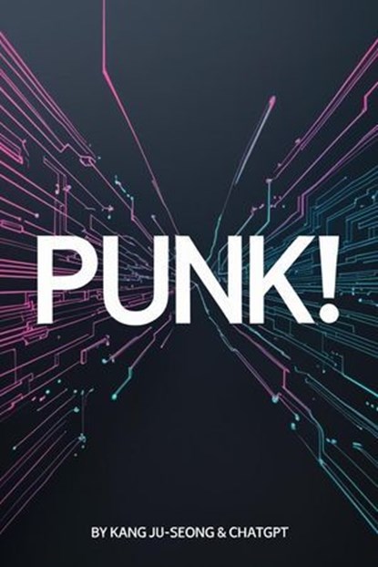 Punk!, Kang juseong ; Chatgpt - Ebook - 9798231381845
