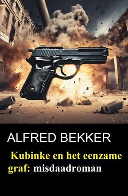 Kubinke en het eenzame graf: misdaadroman, Alfred Bekker - Ebook - 9798231387205