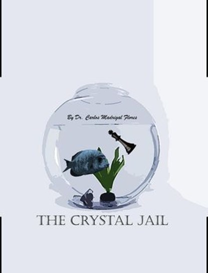The Crystal Jail, Carlos Madrigal Flores - Ebook - 9798231393763