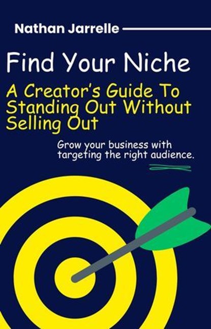 Find Your Niche - A Creator's Guide To Standing Out Without Selling Out, Nathan Jarrelle - Ebook - 9798231396955