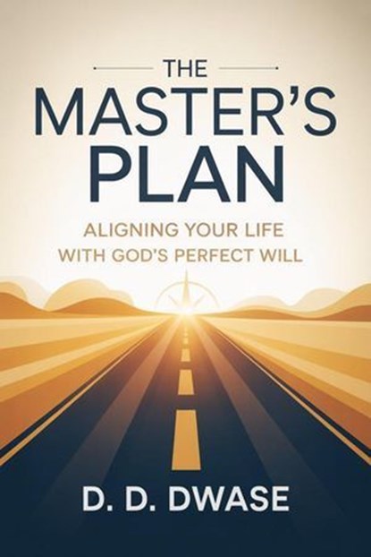 The Master's Plan: Aligning Your Life With God's Perfect Will, D. D. Dwase - Ebook - 9798231398089