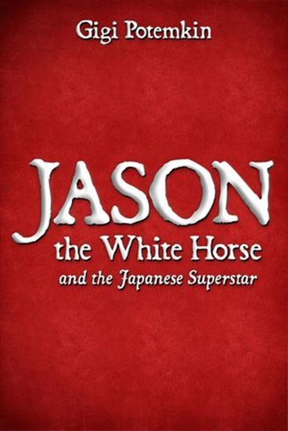 Jason the White Horse and the Japanese Superstar, Gigi Potemkin - Ebook - 9798231401956