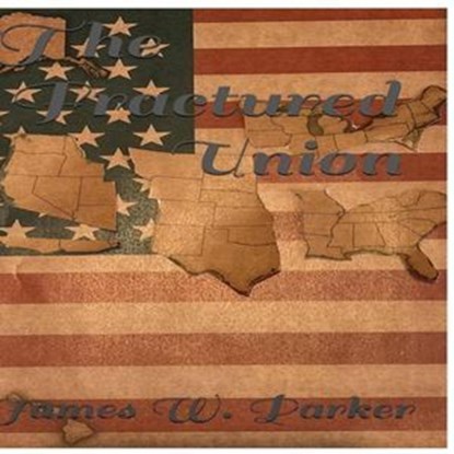 The Fractured Union, James W Parker - Ebook - 9798231416134