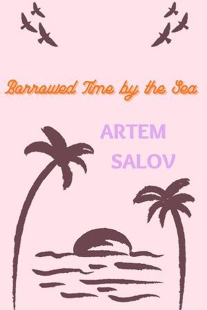 Borrowed Time by the Sea, Artem Salov - Ebook - 9798231421237