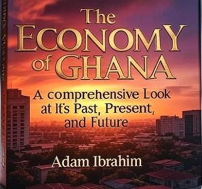 The Economy of Ghana, Adam Ibrahim - Ebook - 9798231425457