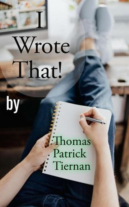 I Wrote That!, Thomas Patrick Tiernan - Ebook - 9798231433049