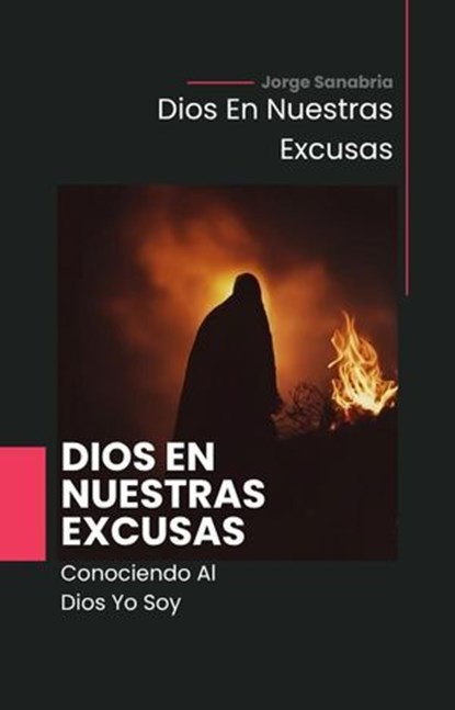 Dios En Nuestras Excusas, Jorge Sanabria - Ebook - 9798231437405