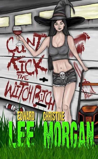 Cunt-Kick the Witch Bitch, Edward Lee ; Christine Morgan - Ebook - 9798231438426