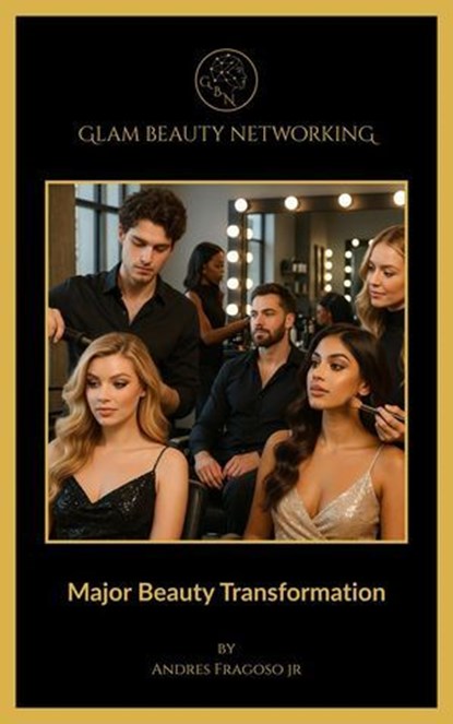 BYB Major Beauty Transformation, Jose Andres Lopez (JAL) - Ebook - 9798231446742