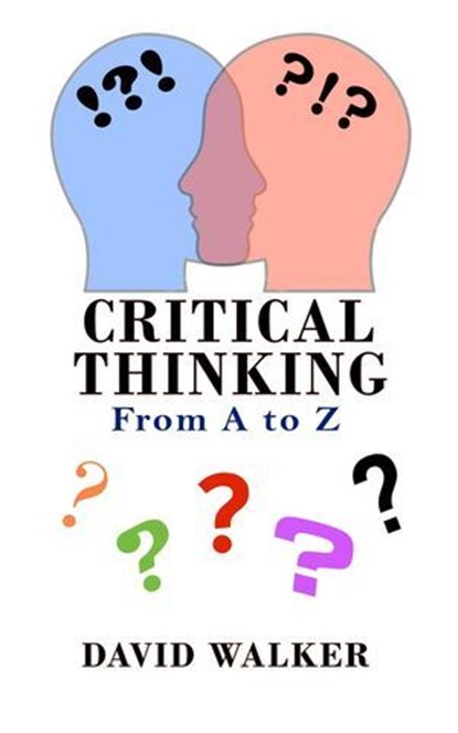 Critical Thinking: From A to Z, G. David Walker - Ebook - 9798231483013