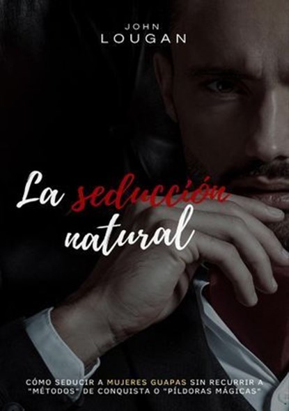 Cómo ligar con bellezones: la guía sin rollos para atraer mujeres guapas de forma natural., John Lougan - Ebook - 9798231484560