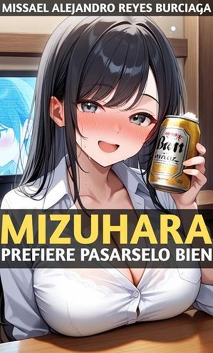 Mizuhara Prefiere Pasarselo Bien, Missael Alejandro Reyes Burciaga - Ebook - 9798231487745