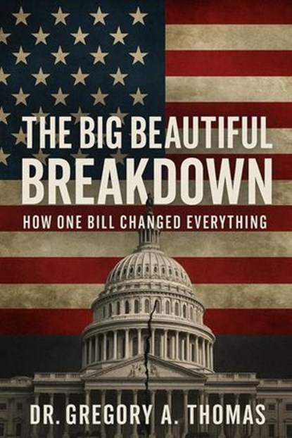The Big Beautiful Breakdown, Gregory A. Thomas - Ebook - 9798231496327