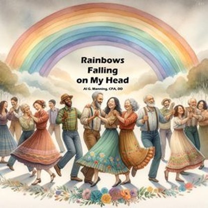 Rainbows Falling on My Head, Al G. Manning ; Howard A. Sherman - Ebook - 9798231504794