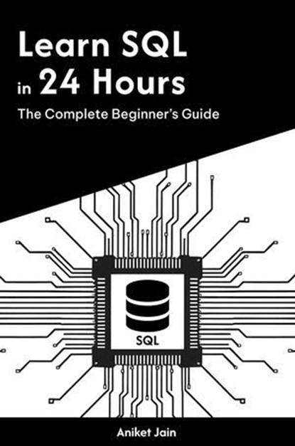 Learn SQL in 24 Hours: The Complete Beginner’s Guide, Aniket Jain - Ebook - 9798231514663