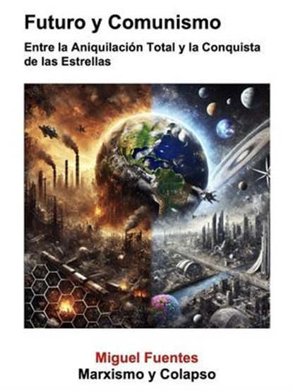 Futuro y Comunismo. Entre la Aniquilación Total y la Conquista de las Estrellas, Miguel Fuentes ; GZ (Marxist Artificial Intelligence) - Ebook - 9798231517930