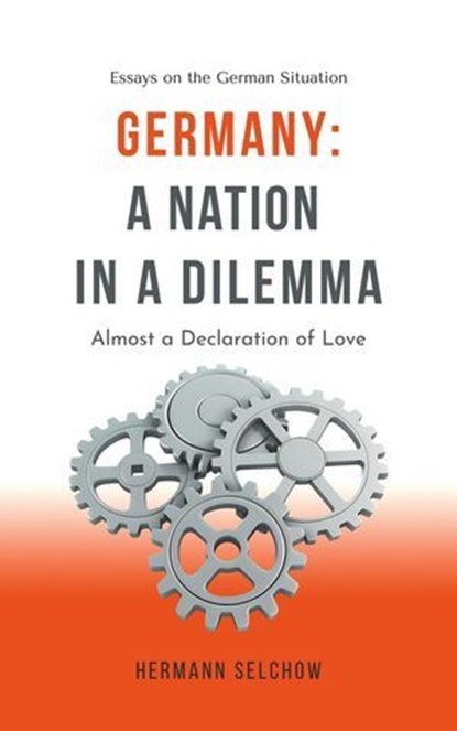 Germany - A Nation in a Dilemma Almost a Declaration of Love, Hermann Selchow - Ebook - 9798231519903