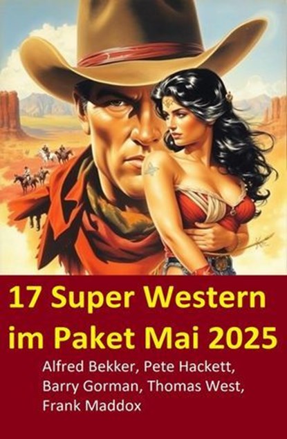 17 Super Western im Paket Mai 2025, Alfred Bekker ; Thomas West ; Barry Gorman ; Frank Maddox ; Pete Hackett - Ebook - 9798231522330