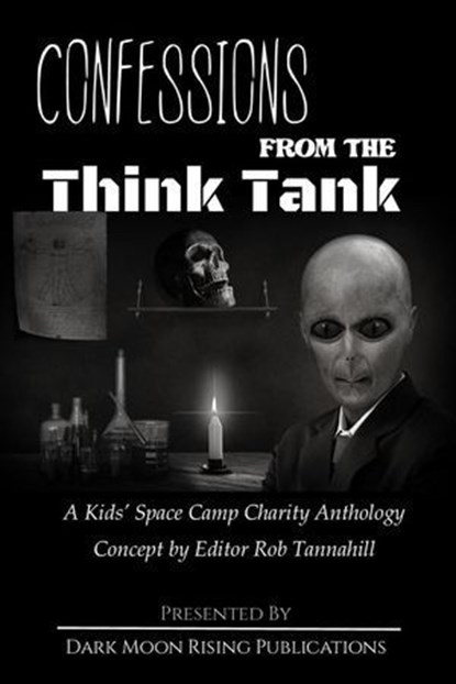 Confessions from the Think Tank, Kasey Hill ; Rob Tannahill ; Alison Armstrong ; John Bruni ; J. Rocky Colavito ; Dawn Colclasure ; Brady Ellis ; Thomas Folske ; Mawr Gorshin ; Megan Guilliams ; J.C. Maçek III ; J.L. Lane ; Pip Pinkerton ; Edward Radmanich ; John Reti ; Neil Sanzari ; Da - Ebook - 9798231526246