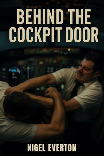 Behind the Cockpit Door, Nigel Everton - Ebook - 9798231530410