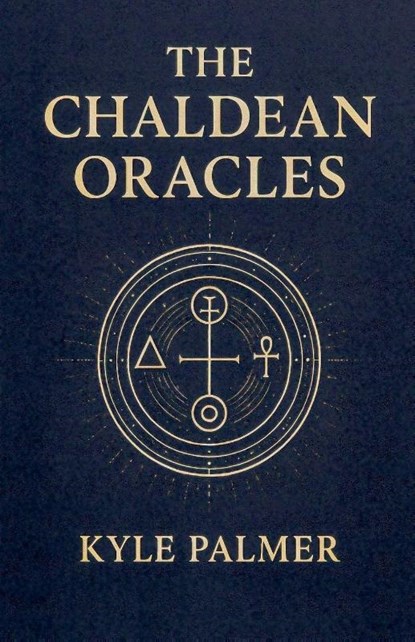The Chaldean Oracles, Kyle Palmer - Paperback - 9798231534562