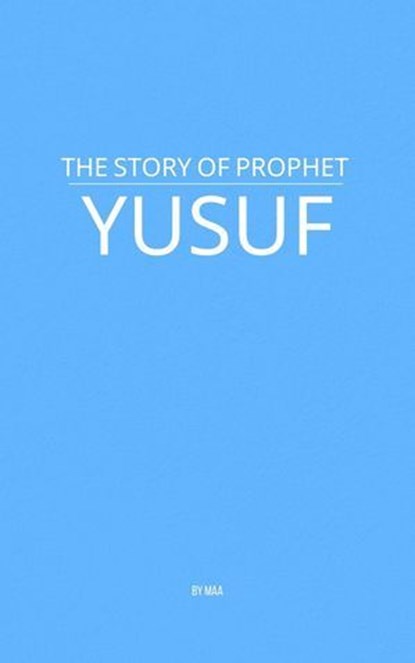 The Story of Prophet Yusuf, MAA - Ebook - 9798231537181