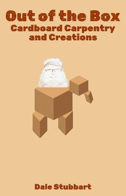 Out of the Box: Cardboard Carpentry and Creations, Dale Stubbart - Ebook - 9798231539574