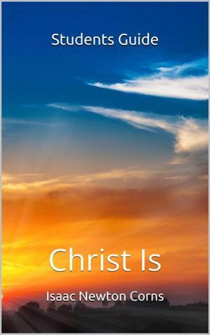 Christ Is Student’s Guide, Isaac Newton Corns - Ebook - 9798231548897