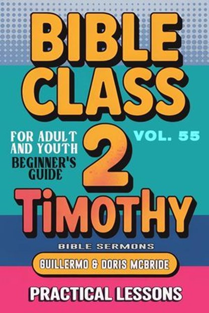 Bible Class for Adults and Youth: Beginner's Guide — 2 Timothy, Bible Sermons - Ebook - 9798231556434