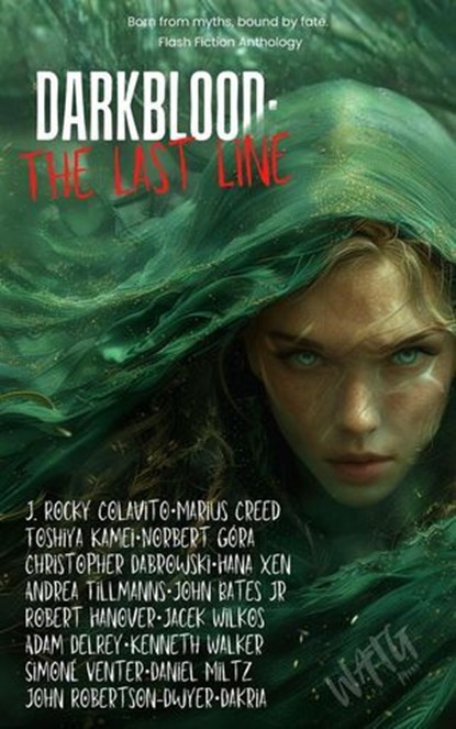Darkblood: The Last Line, Dakria ; J. Rocky Colavito ; Andrea Tillmanns ; Toshiya Kamei ; Christopher Dabrowski ; Jacek Wilkos ; Adam DelRey ; Norbert Góra ; Robert Hanover ; Hana Xen ; Marius Creed ; Simoné Venter ; Daniel Miltz ; Kenneth Walker ; John Bates Jr ; John Robertson-D - Ebook - 9798231566914