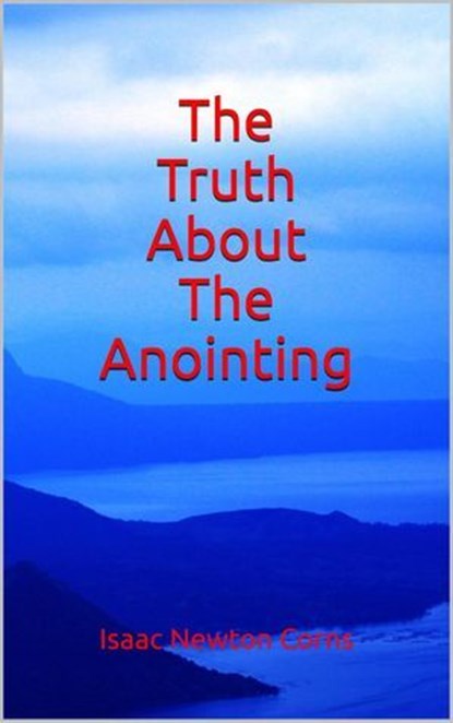 The Truth About The Anointing, Isaac Newton Corns - Ebook - 9798231572298