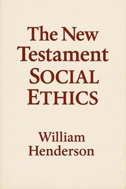 The New Testament Social Ethics, William Henderson - Ebook - 9798231572366