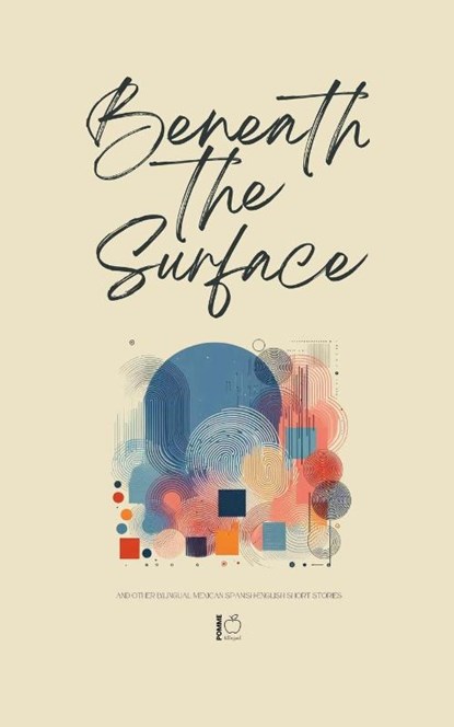 Beneath the Surface And Other Bilingual Mexican Spanish-English Short Stories, Pomme Bilingual - Paperback - 9798231575879