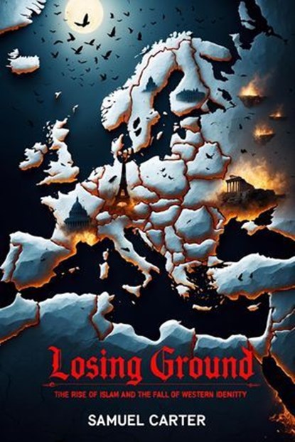 Losing Ground: The Rise of Islam and the Fall of Western Identity, Samuel Carter - Ebook - 9798231577576