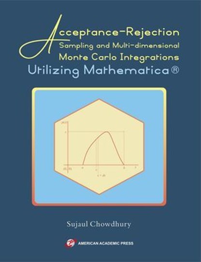 Acceptance-Rejection Sampling and Multi-dimensional Monte Carlo Integrations Utilizing Mathematica®, SUJAUL CHOWDHURY - Ebook - 9798231577767