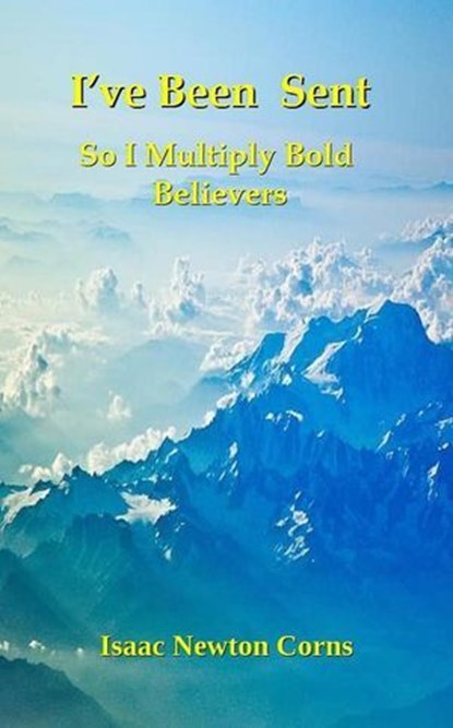 I’ve Been Sent So I Multiply Bold Believers, Isaac Newton Corns - Ebook - 9798231589029