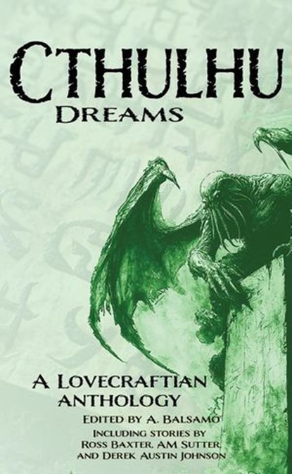 Cthulhu Dreams, Derek Austin Johnson ; Ian Klink ; M. Stern ; Elizabeth Hosang ; A. Balsamo ; Ben Van Dongen ; Ross Baxter ; Murray Eiland ; Rachel Roth ; Tobias Fairman ; David Boop ; Armand Rosamilia ; Caitlin Barbera ; Kelly Zimmer ; AM Sutter ; Kelli Dianne Rule ; G. - Ebook - 9798231595938