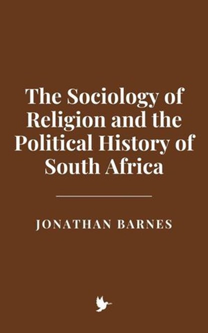 The Sociology of Religion and the Political History of South Africa, Jonathan Barnes - Ebook - 9798231600793