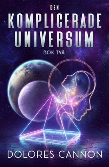 Den Komplicerade Universum, Bok Två, Dolores Cannon - Ebook - 9798231601967