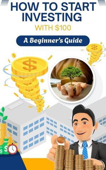 How to Start Investing with $100: A Beginner’s Guide, Marc Creston - Ebook - 9798231612017