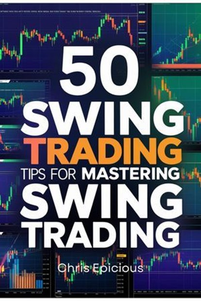 50 Swing Trading Tips for Mastering Swing Trading, Chris Epicious - Ebook - 9798231612239