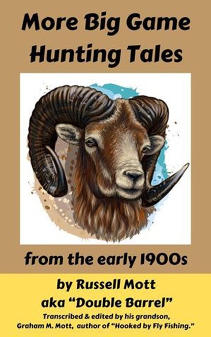 More Big Game Hunting Tales from the Early 1900s, Russell Mott - Ebook - 9798231615612