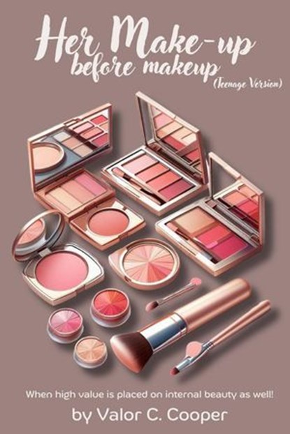 Her Make up Before Make up : Teenage Version, Valor Cooper - Ebook - 9798231620883