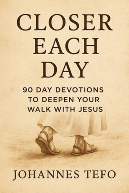 Closer Each Day: 90 Day Devotions To Deepen Your Walk With Jesus, Johannes Tefo - Ebook - 9798231632688